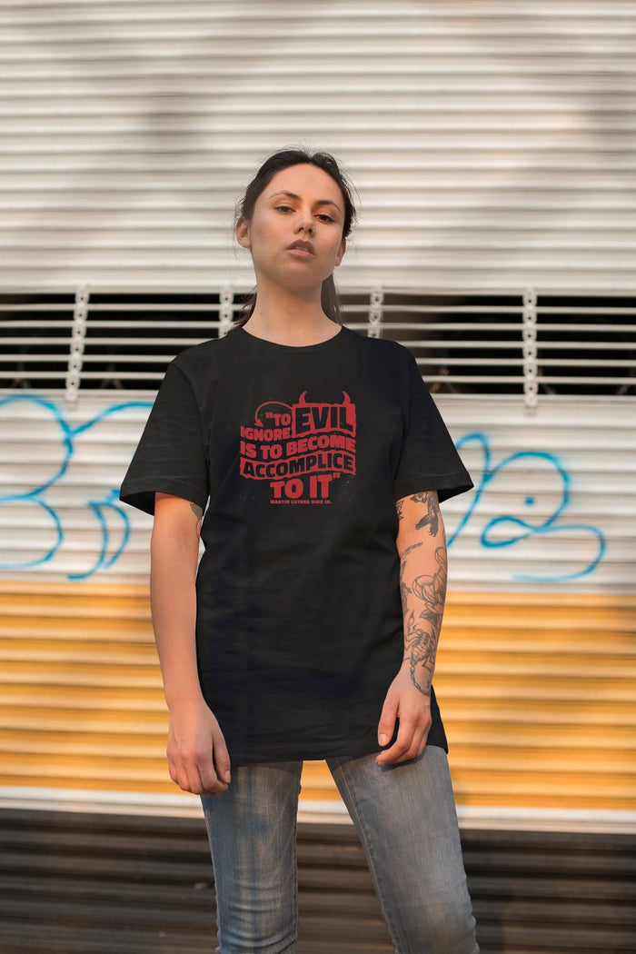 MLK Day Tee To Ignore Evil Is To Become Accomplice To It Quote T-Shirt