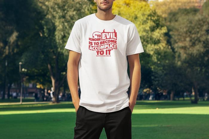 MLK Day Tee To Ignore Evil Is To Become Accomplice To It Quote T-Shirt
